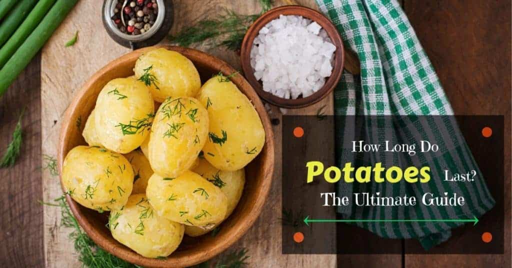 How Long Do Potatoes Last? The Ultimate Guide